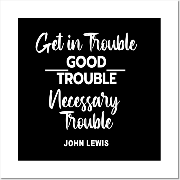 good trouble john lewis Wall Art by nawriplus